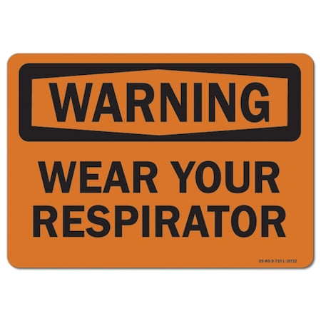 OSHA Warning Sign, Wear Your Respirator, 10in X 7in Aluminum